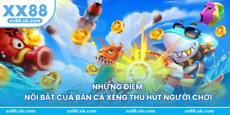Khám phá những yếu tố tạo nên sức hút của bắn cá xèng 