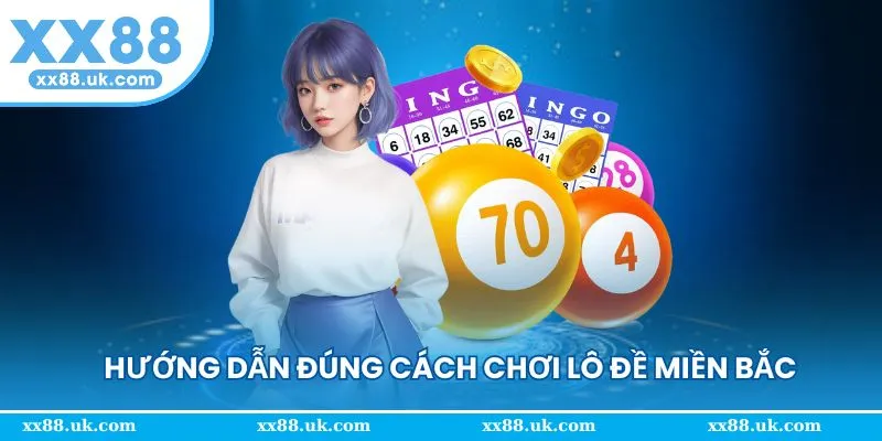 Cách chơi lô đề miền Bắc đúng cách từ a-z